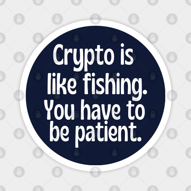 Crypto is like fishing . You have to be patient. Magnet by DacDibac